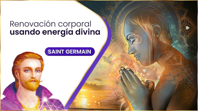 Renovación corporal usando energía divina | Saint Germain