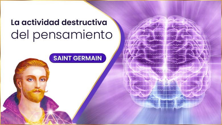 La Actividad Destructiva Del Pensamiento | Saint Germain