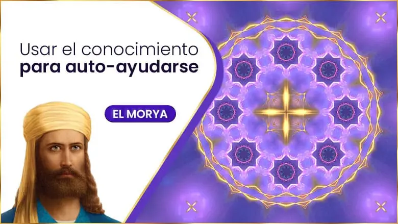Usar El Conocimiento Para Auto-Ayudarse | El Morya