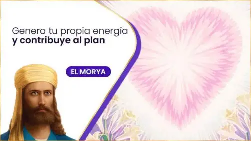 Genera Tu Propia Energía Y Contribuye Al Plan | El Morya