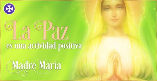 La Paz Es Una Actividad Positiva | Madre María