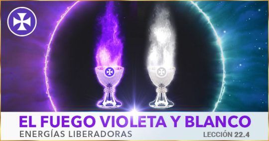 El Fuego Violeta Y Blanco - Energías Liberadoras - Lección 22.4 - Yo Soy Espiritual