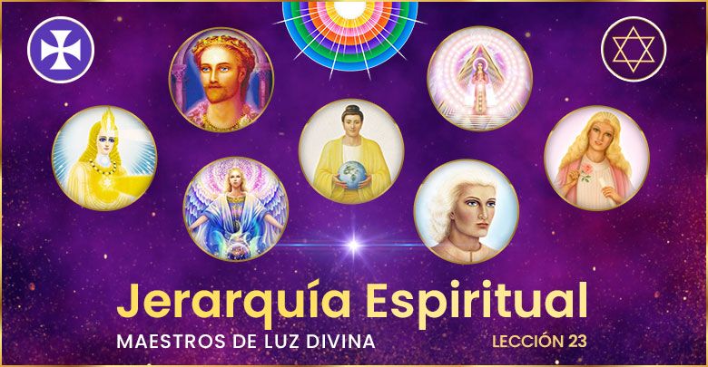 Jerarquía Espiritual - Maestros De Luz Divina - Lección 23