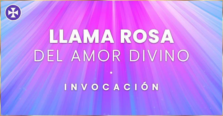 Invocación De La Llama Rosa Del Amor Divino | Decreto