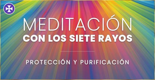Meditación Con Los Siete Rayos | Protección Y Purificación