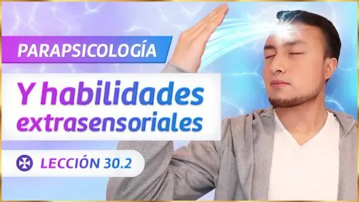 Parapsicología Y Habilidades Extrasensoriales Lección 30.2 - Yo Soy Espiritual