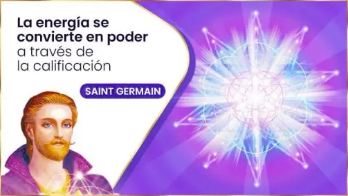 La Energía Se Convierte En Poder A Través De La Calificación - Saint Germain