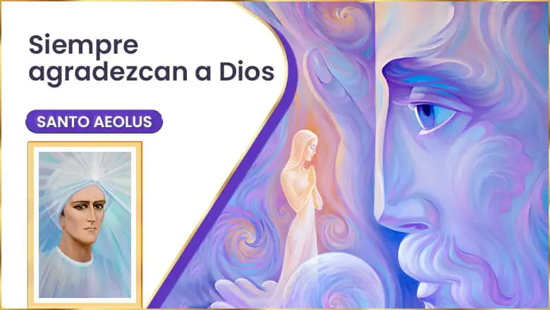Siempre Agradezcan A Dios | Santo Aeolus