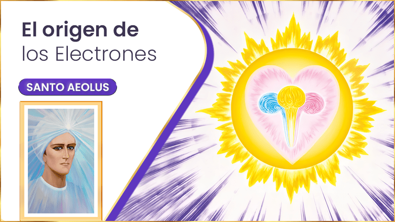 El Origen De Los Electrones | Santo Aeolus