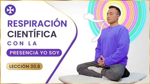Respiración Científica Con La Presencia Yo Soy - Lección 30.8 - Yo Soy Espiritual