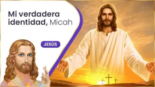 Mi Verdadera Identidad, Micah | Jesús