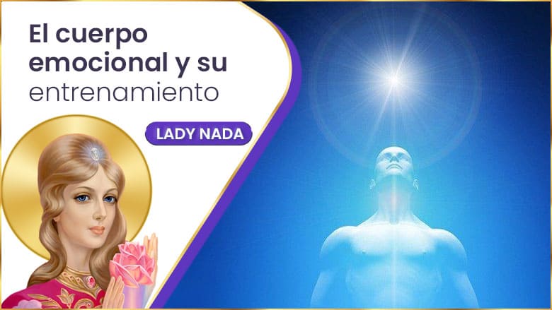 El cuerpo emocional y su entrenamiento | Lady Nada