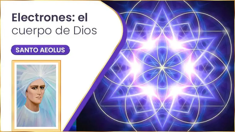 Electrones: El Cuerpo De Dios | Santo Aeolus