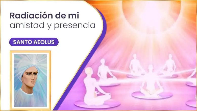 Radiación De Mi Amistad Y Presencia | Santo Aeolus