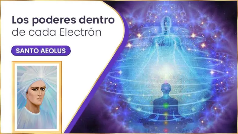 Los Poderes Dentro De Cada Electrón | Santo Aeolus