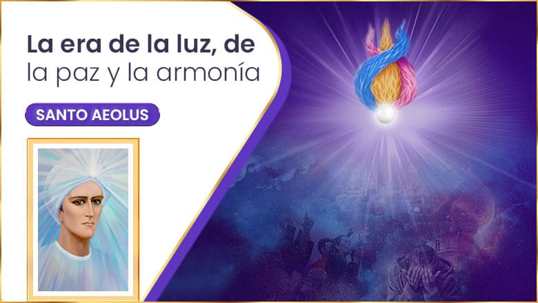 La Era De La Luz, De La Paz Y La Armonía | Santo Aeolus
