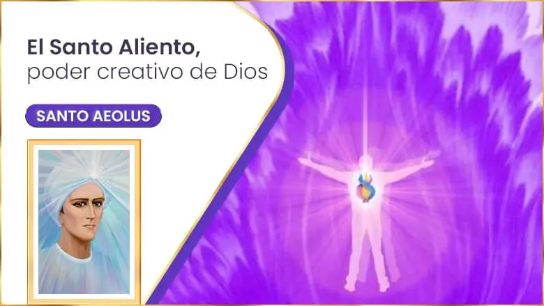 El Santo Aliento, Poder Creativo De Dios | Santo Aeolus