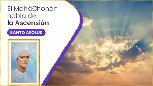 El Maháchohán Habla De La Ascensión