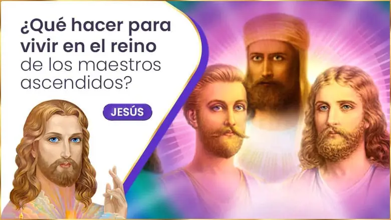 ¿Qué Hacer Para Vivir En El Reino De Los Maestros Ascendidos?