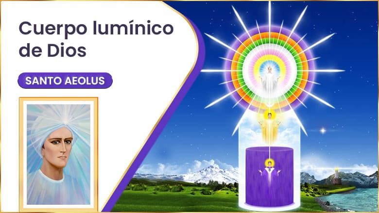 Cuerpo lumínico de Dios | Santo Aeolus