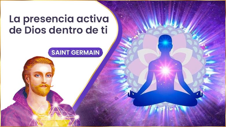 La Presencia Activa De Dios Dentro De Ti | Saint Germain