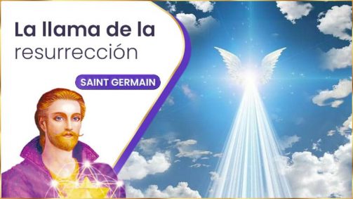 La Llama De La Resurrección | Saint Germain