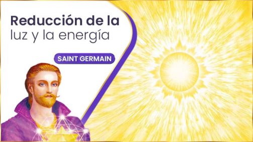Reducción De La Luz Y La Energía | Saint Germain