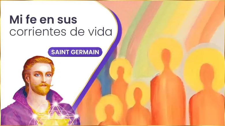Mi Fe En Sus Corrientes De Vida | Saint Germain