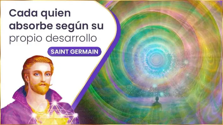 Cada Quien Absorbe Según Su Propio Desarrollo | Saint Germain