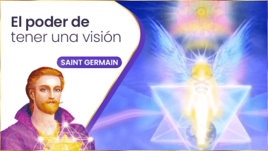 El poder de tener una visión | Saint Germain