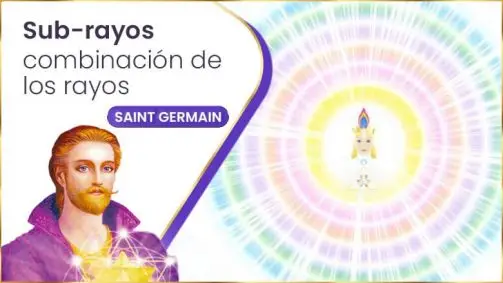 Sub-Rayos | Combinación De Los Rayos | Saint Germain