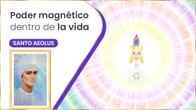 Poder Magnético Dentro De La Vida | Santo Aeolus