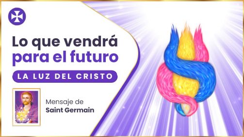 Lo Que Vendrá Para El Futuro - La Luz Del Cristo | Saint Germain