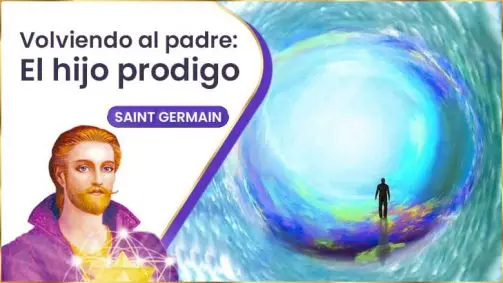 Volviendo Al Padre: El Hijo Prodigo | Saint Germain