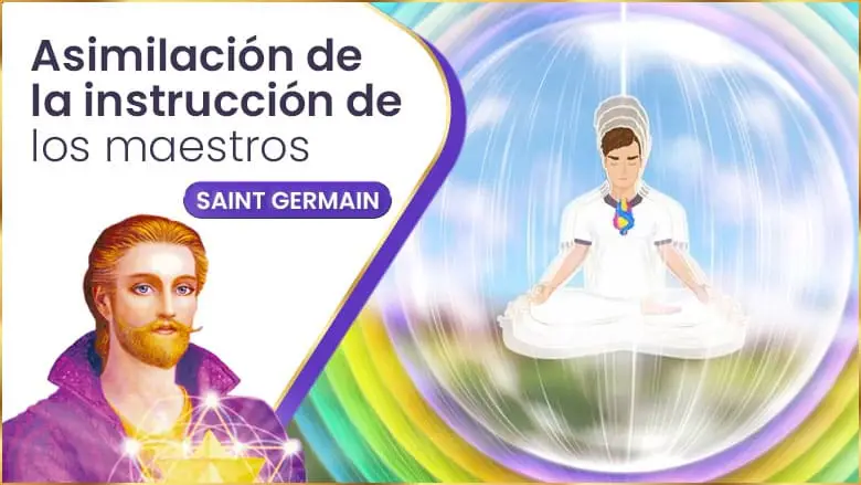 Asimilación De La Instrucción De Los Maestros | Saint Germain