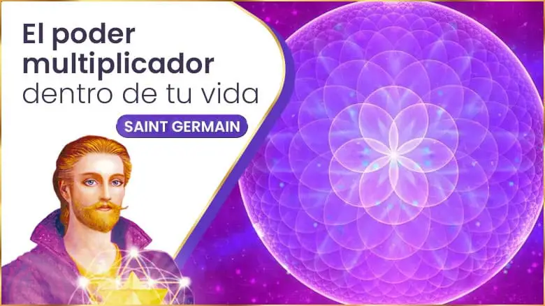 El Poder Multiplicador Dentro De Tu Vida | Saint Germain
