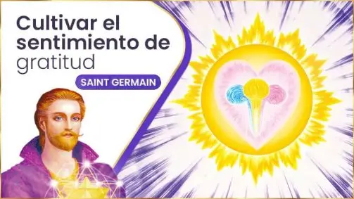 Cultivar El Sentimiento De Gratitud | Saint Germain