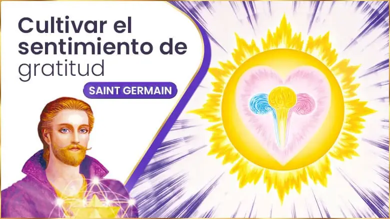 Cultivar El Sentimiento De Gratitud | Saint Germain