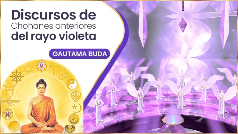 Discursos De Chohanes Anteriores Del Rayo Violeta | Gautama Buda