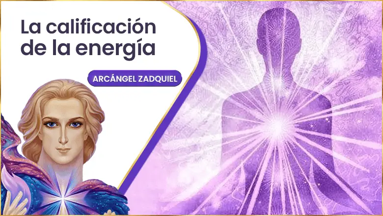 La Calificación De La Energía | Arcángel Zadkiel