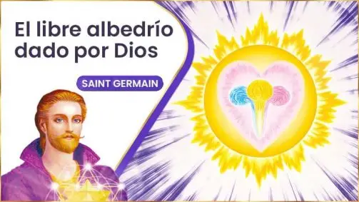 El Libre Albedrío Dado Por Dios | Saint Germain