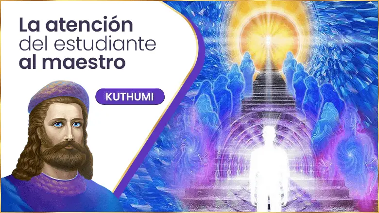 La Atención Del Estudiante Al Maestro | Kuthumi
