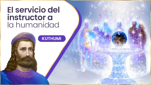 El Servicio Del Instructor A La Humanidad | Kuthumi