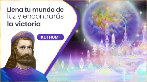Llena Tu Mundo De Luz Y Encontrarás La Victoria | Kuthumi