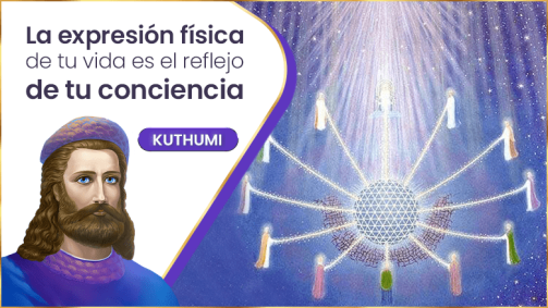 La Expresión Física De Tu Vida Es El Reflejo De Tu Conciencia | Kuthumi