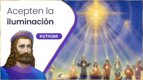 Acepten La Iluminación | Kuthumi