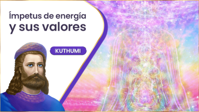 Ímpetus de energía y sus valores | Kuthumi