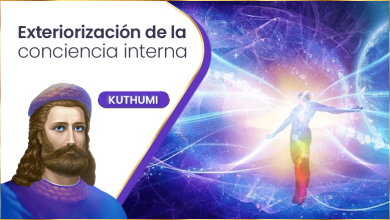 Exteriorización de la conciencia interna | Kuthumi
