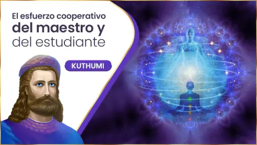 El Esfuerzo Cooperativo Del Maestro Y Del Estudiante | Kuthumi