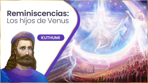Reminiscencias: Los Hijos De Venus | Kuthumi